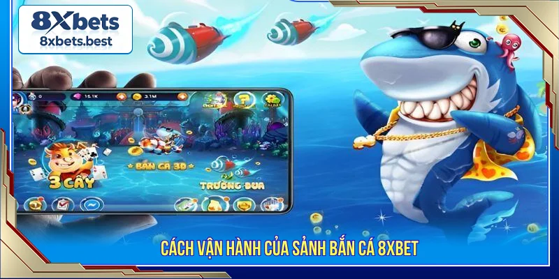 Bắn cá 8XBET cơ chế vận hành
